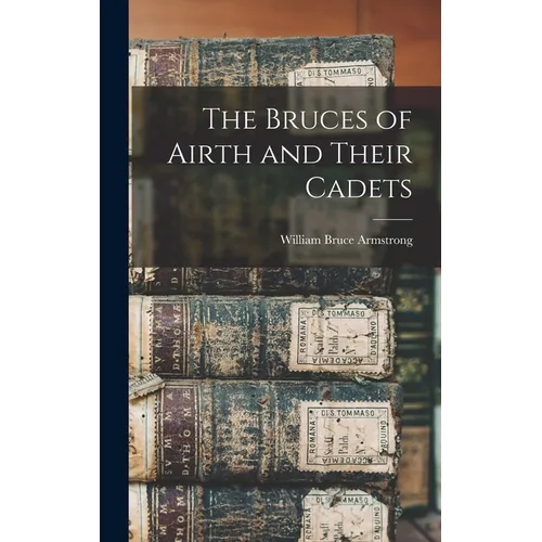 The Bruces of Airth and Their Cadets - Hardcover