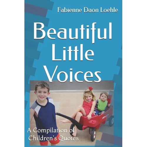 Beautiful Little Voices: A Compilation of Children's Quotes - Paperback
