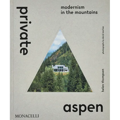 Private Aspen: Modernism in the Mountains - Hardcover