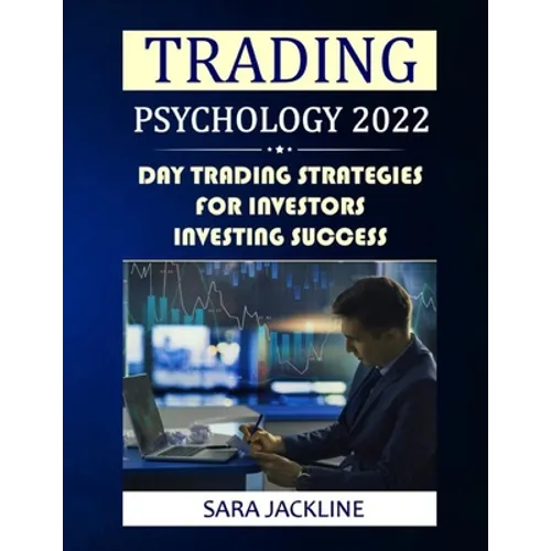Trading Psychology 2022: Day Trading Strategies For Investors - Investing Success - Paperback