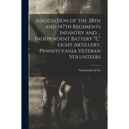 Association of the 28th and 147th Regiments Infantry and ... Independent Battery 