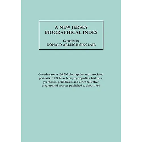 New Jersey Biographical Index, Covering Some 100,000 Biographies and Associated Portraits in 237 New Jersey Cyclopedias, Histories, Yearbooks, Periodi - Paperback