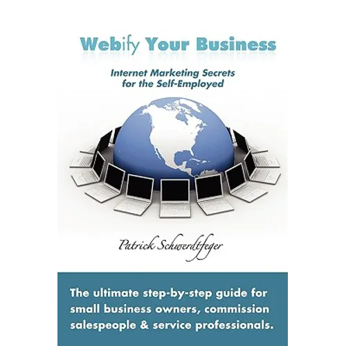 Webify Your Business, Internet Marketing Secrets for the Self-Employed