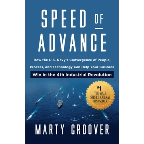 Speed of Advance: How the U.S. Navy's Convergence of People, Process, and Technology Can Help Your Business Win in the 4th Industrial Revolution - Paperback