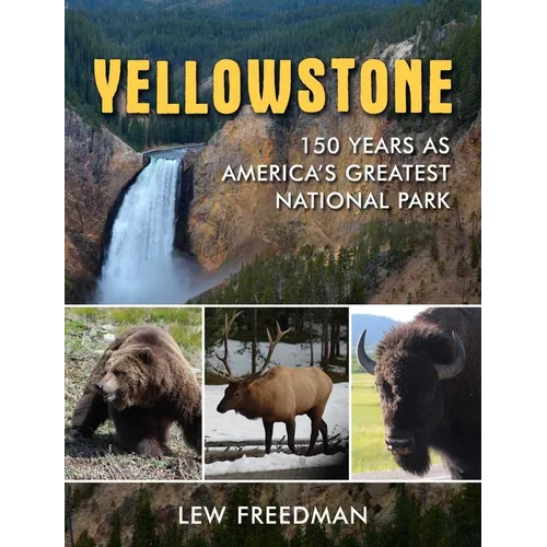 Yellowstone: 150 Years as America's Greatest National Park - Hardcover