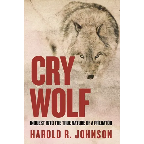 Cry Wolf: Inquest Into the True Nature of a Predator - Paperback