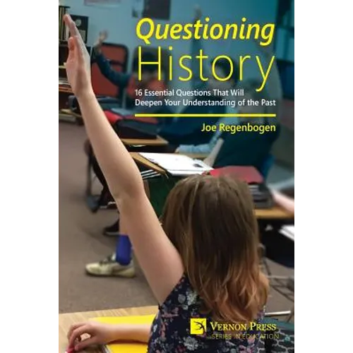 Questioning History: 16 Essential Questions That Will Deepen Your Understanding of the Past - Paperback