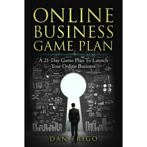 Online Business Game Plan: A 21-Day Game Plan To Launch Your Online Business - Paperback