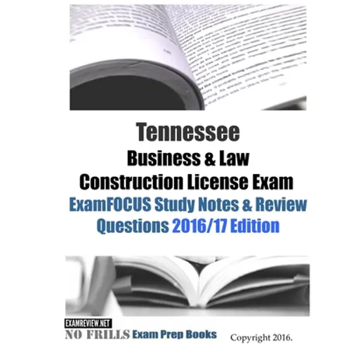Tennessee Business & Law Construction License Exam ExamFOCUS Study Notes & Review Questions 2016/17 Edition - Paperback