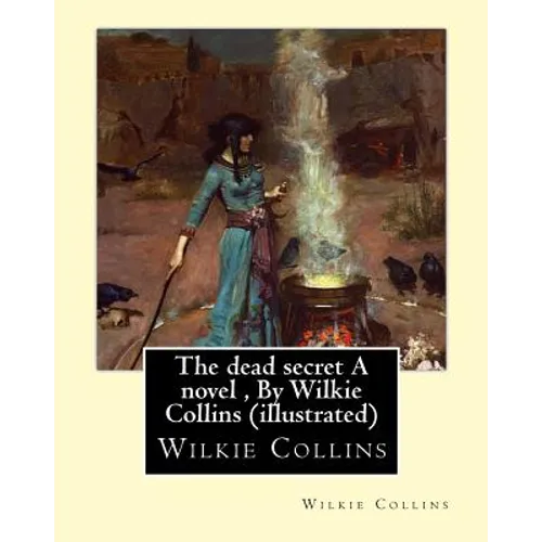 The dead secret A novel, By Wilkie Collins (illustrated) - Paperback