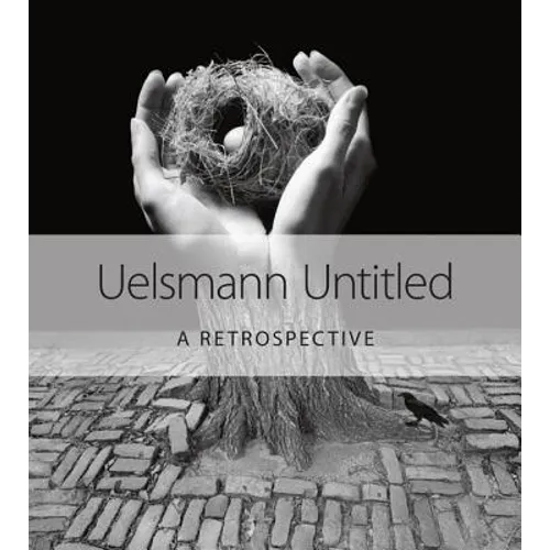 Uelsmann Untitled: A Retrospective - Hardcover