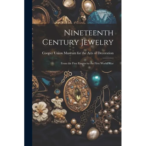 Nineteenth Century Jewelry: From the First Empire to the First World War