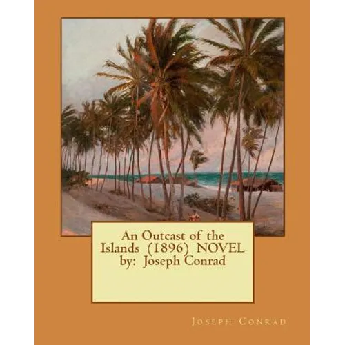 An Outcast of the Islands (1896) NOVEL by: Joseph Conrad - Paperback