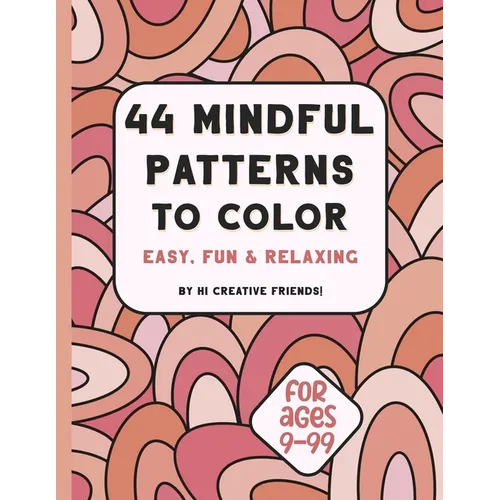 44 Mindful Patterns to Color: easy, fun, and relaxing coloring book for adults and teens. These 44 patterns were created to help you relax and bring j - Paperback