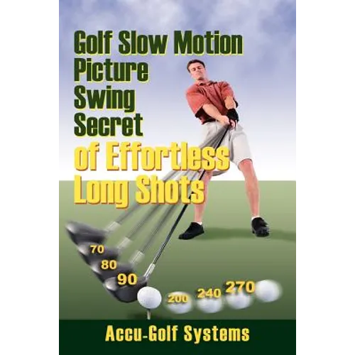 Golf Slow Motion Picture Swing Secrets of Effortless Long Shots - Paperback