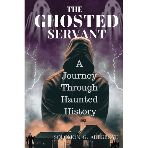 The Ghosted Servant: A journey through Haunted History - Paperback