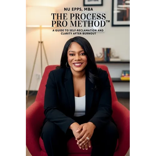 The Process Pro Method: A Guide for Self-Reclamation and Clarity After Burnout - Paperback