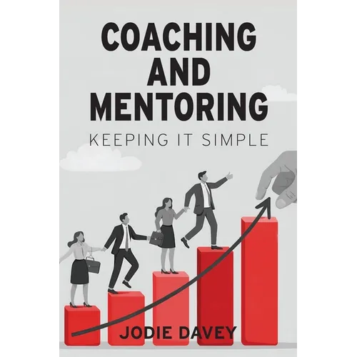 Coaching and Mentoring: Keeping It Simple - Paperback