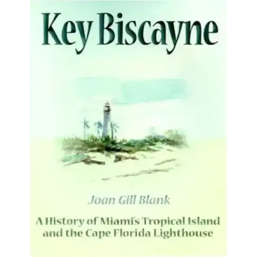 Key Biscayne: A History of Miami's Tropical Island and the Cape Florida Lighthouse - Paperback