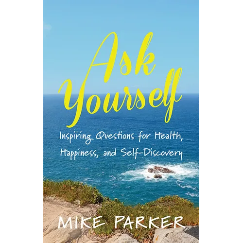 Ask Yourself: Inspiring Questions for Health, Happiness, and Self-Discovery - Paperback