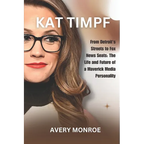 Kat Timpf: From Detroit's Streets to Fox News Seats: The Life and Future of a Maverick Media Personality - Paperback