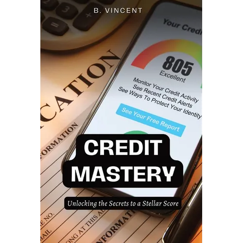 Credit Mastery: Unlocking the Secrets to a Stellar Score - Paperback