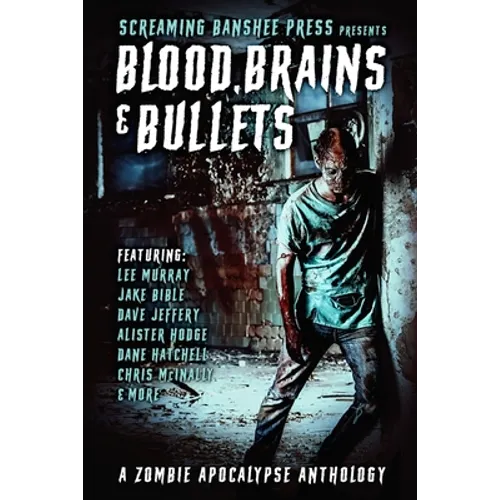 Blood, Brains & Bullets: A Zombie Apocalypse Anthology - Paperback