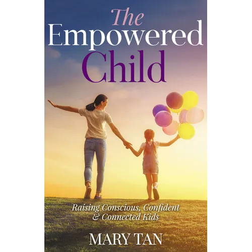 The Empowered Child: Raising Conscious, Confident, and Connected Kids - Paperback