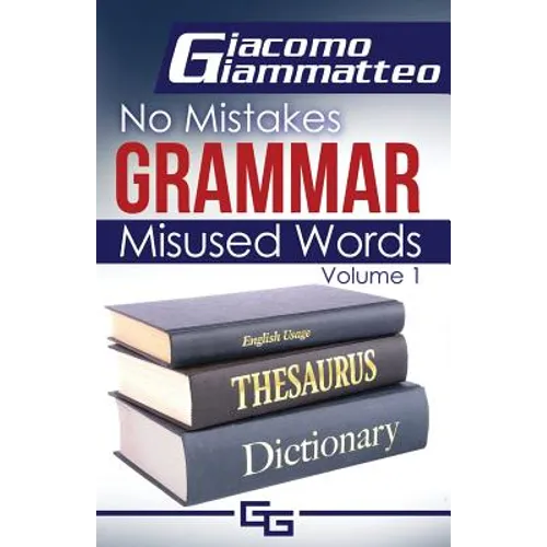 No Mistakes Grammar, Volume I: Misused Words - Paperback