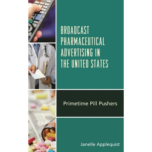 Broadcast Pharmaceutical Advertising in the United States: Primetime Pill Pushers - Paperback