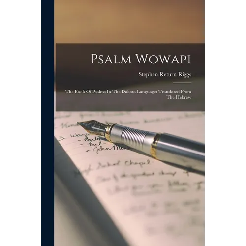 Psalm Wowapi: The Book Of Psalms In The Dakota Language: Translated From The Hebrew - Paperback