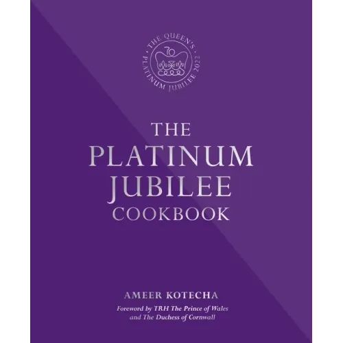 The Platinum Jubilee Cookbook: Recipes and Stories from Her Majesty's Representatives Around the World - Hardcover