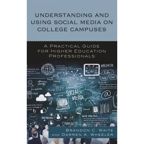 Understanding and Using Social Media on College Campuses: A Practical Guide for Higher Education Professionals - Hardcover