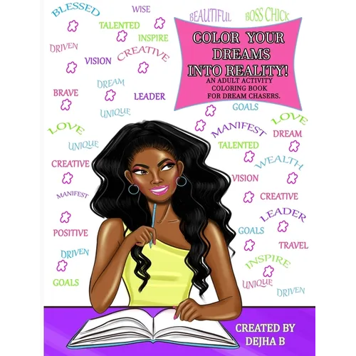 Color Your Dreams Into Reality: An Adult Coloring Activity Book For Dream Chasers - Paperback