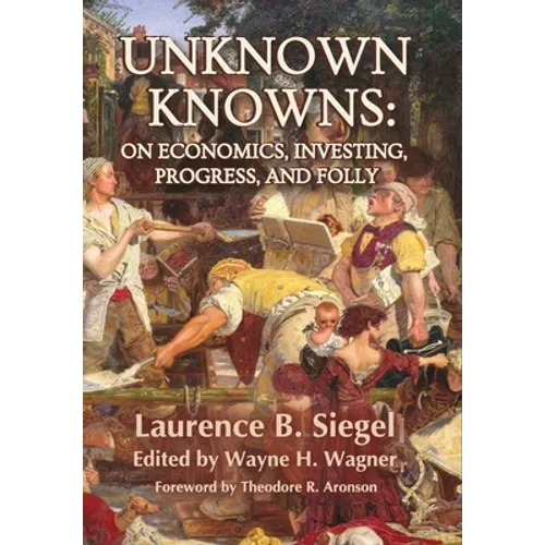 Unknown Knowns: On Economics, Investing, Progress, and Folly - Hardcover