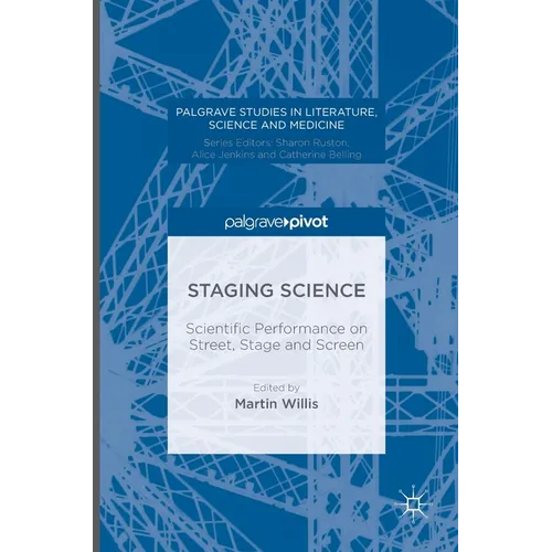 Staging Science: Scientific Performance on Street, Stage and Screen - Hardcover