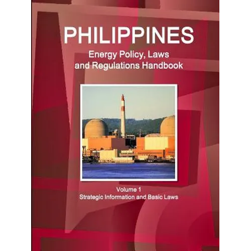 Philippines Energy Policy, Laws and Regulations Handbook Volume 1 Strategic Information and Basic Laws - Paperback