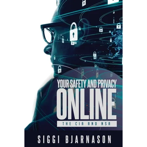 Your Safety and Privacy Online: The CIA and NSA