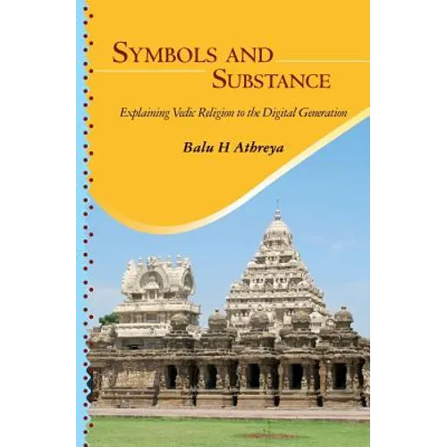 Symbols and Substance: Explaining Vedic Religion to the Digital Generation - Paperback