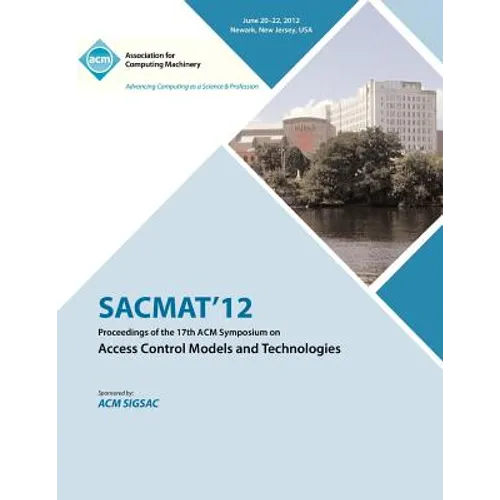 SACMAT 12 Proceedings of the 17th ACM Symposium on Access Control Models and Technologies
