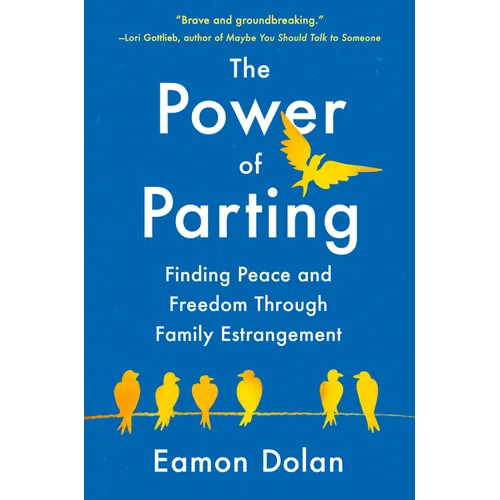 The Power of Parting: Finding Peace and Freedom Through Family Estrangement - Hardcover