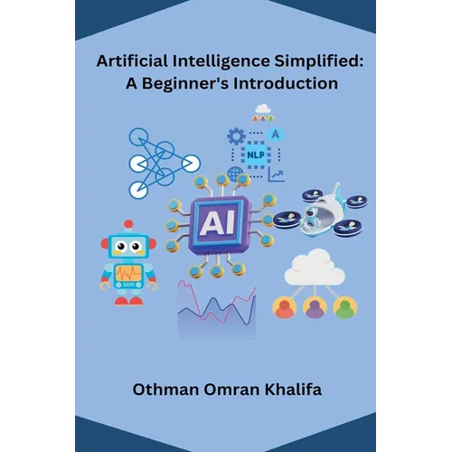 Artificial Intelligence Simplified: A Beginner's Introduction - Paperback