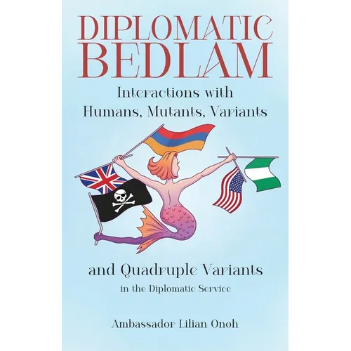 Diplomatic Bedlam, Interactions with Humans, Mutants, Variants and Quadruple Variants in the Diplomatic Service - Paperback