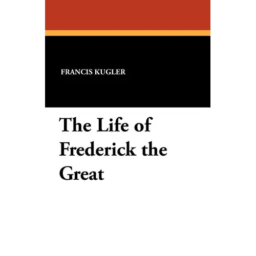 The Life of Frederick the Great - Paperback