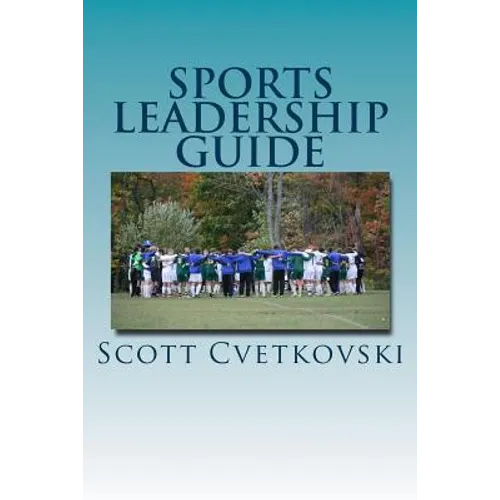 Sports Leadership Guide: The Art of Emotional Intelligence and Leadership in Athletics - Paperback