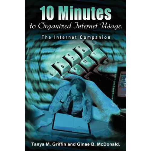 10 Minutes to Organized Internet Usage.: The Internet Companion - Paperback