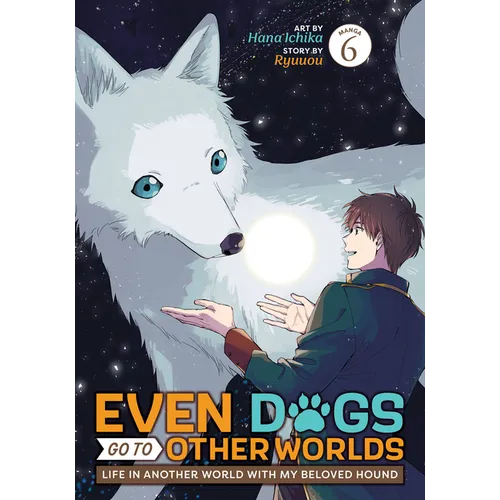 Even Dogs Go to Other Worlds: Life in Another World with My Beloved Hound (Manga) Vol. 6 - Paperback