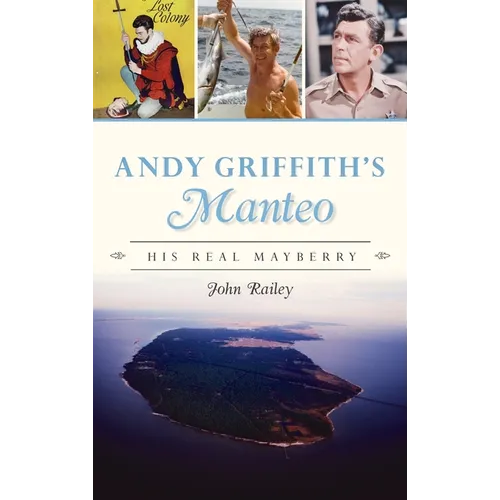 Andy Griffith's Manteo: His Real Mayberry - Hardcover