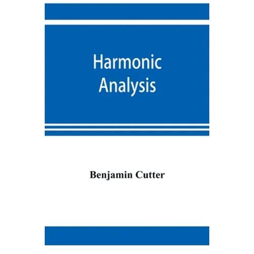 Harmonic analysis: a course in the analysis of the chords and of the non-harmonic tones to be found in music, classic and modern - Paperback