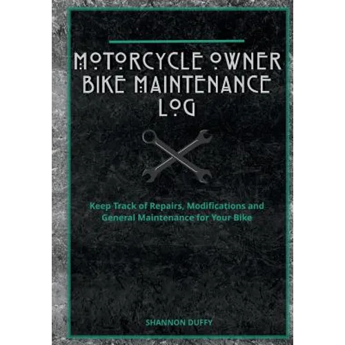 Motorcycle Owner Bike Maintenance Log: Keep Track of Repairs, Modifications and General Maintenance for Your Bike - Paperback
